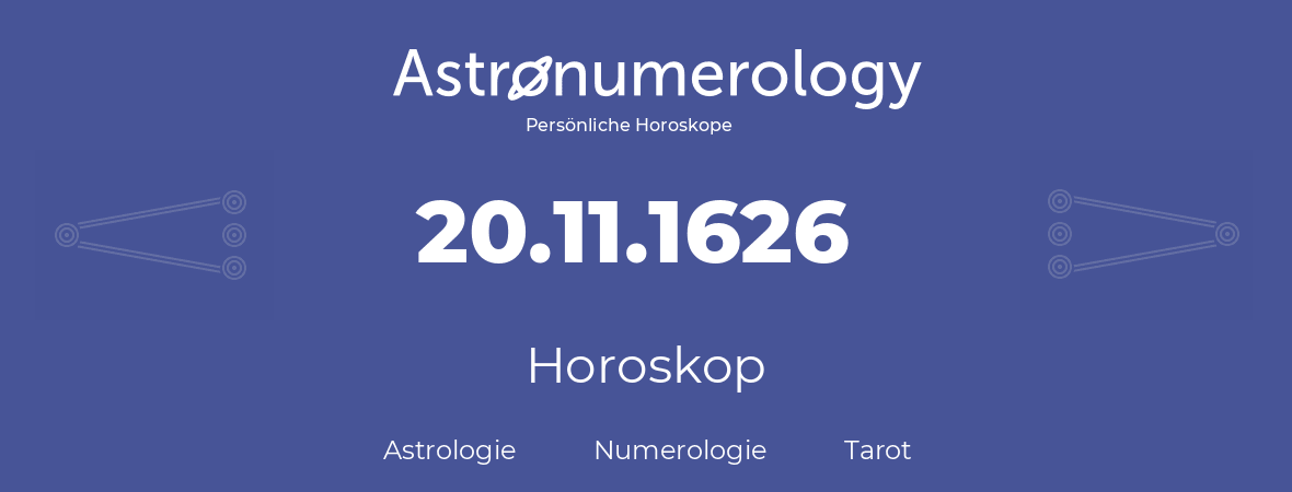 Horoskop für Geburtstag (geborener Tag): 20.11.1626 (der 20. November 1626)