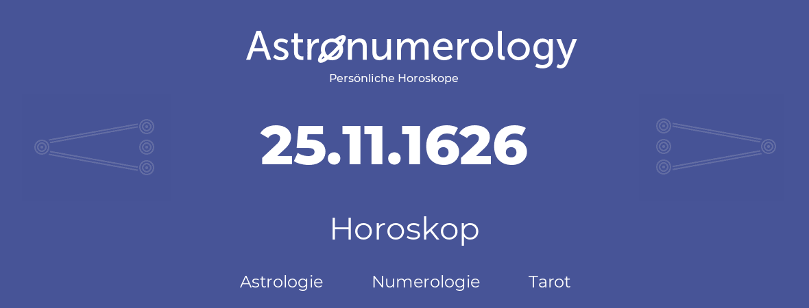 Horoskop für Geburtstag (geborener Tag): 25.11.1626 (der 25. November 1626)