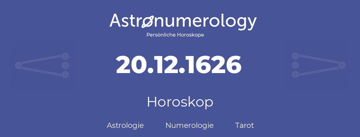 Horoskop für Geburtstag (geborener Tag): 20.12.1626 (der 20. Dezember 1626)