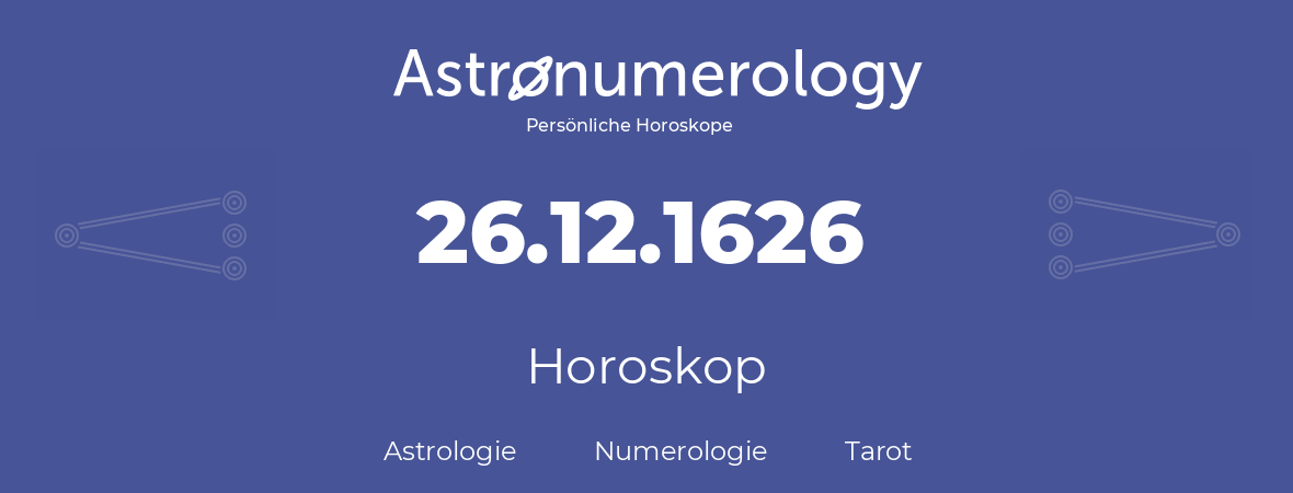 Horoskop für Geburtstag (geborener Tag): 26.12.1626 (der 26. Dezember 1626)