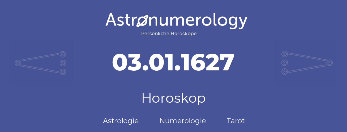 Horoskop für Geburtstag (geborener Tag): 03.01.1627 (der 3. Januar 1627)