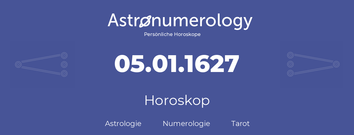 Horoskop für Geburtstag (geborener Tag): 05.01.1627 (der 05. Januar 1627)
