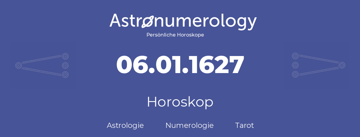 Horoskop für Geburtstag (geborener Tag): 06.01.1627 (der 06. Januar 1627)