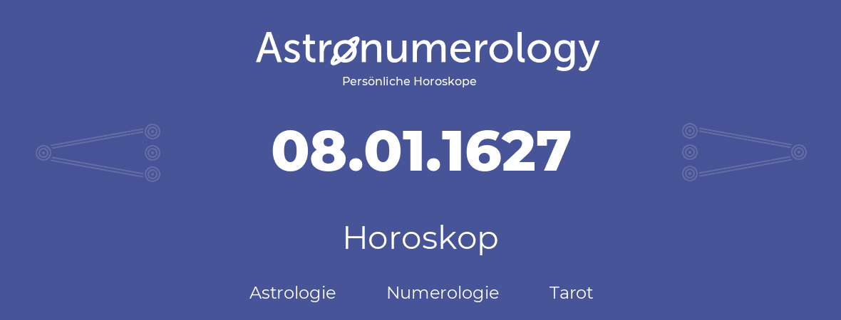 Horoskop für Geburtstag (geborener Tag): 08.01.1627 (der 8. Januar 1627)