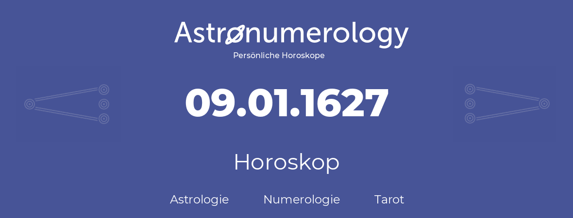 Horoskop für Geburtstag (geborener Tag): 09.01.1627 (der 09. Januar 1627)