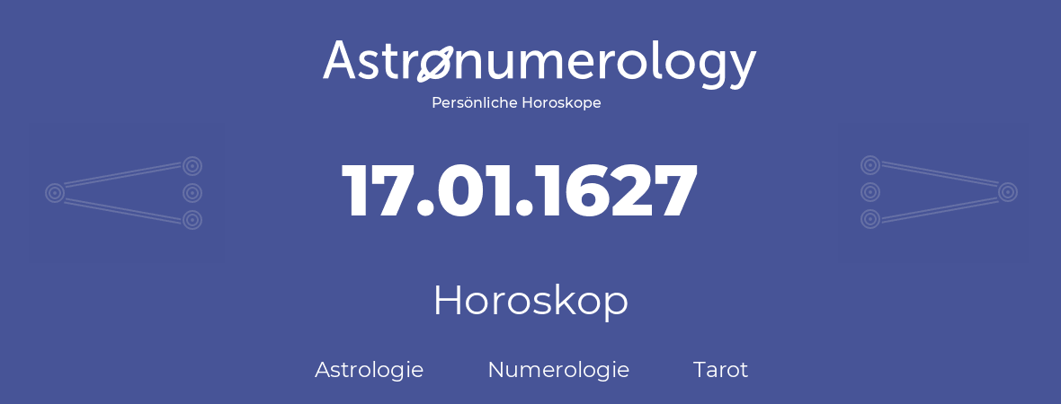 Horoskop für Geburtstag (geborener Tag): 17.01.1627 (der 17. Januar 1627)