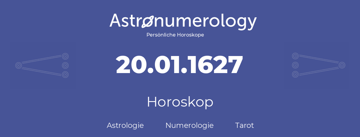 Horoskop für Geburtstag (geborener Tag): 20.01.1627 (der 20. Januar 1627)