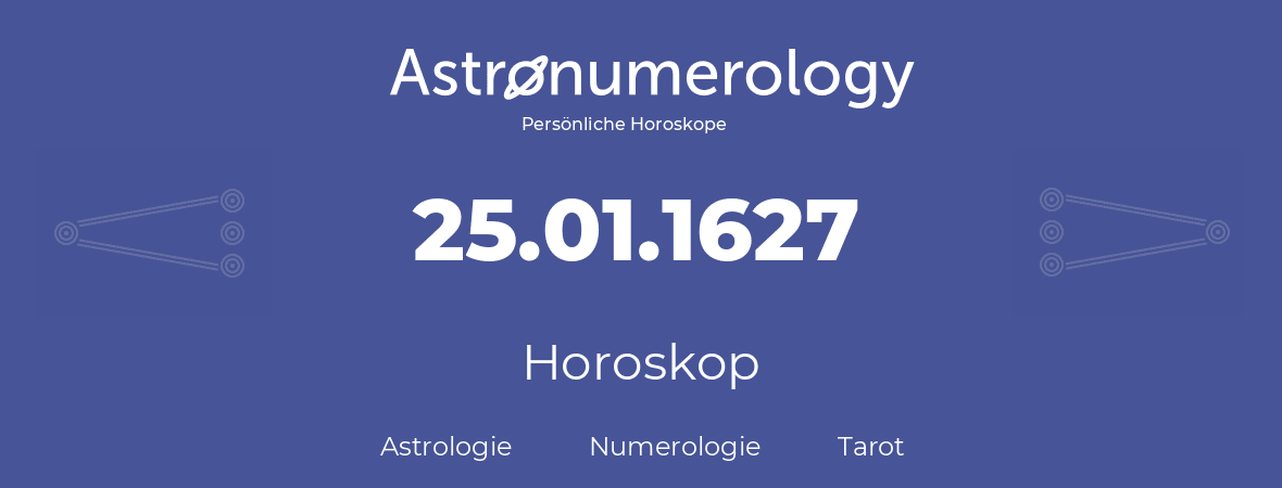 Horoskop für Geburtstag (geborener Tag): 25.01.1627 (der 25. Januar 1627)