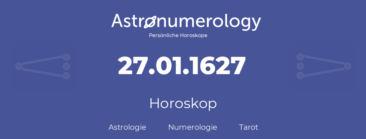 Horoskop für Geburtstag (geborener Tag): 27.01.1627 (der 27. Januar 1627)