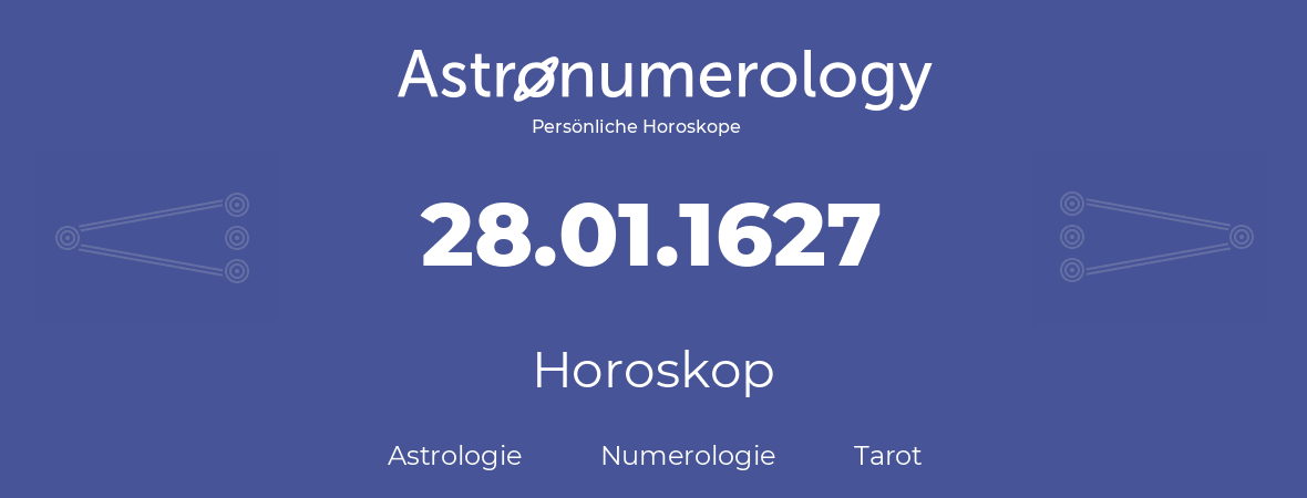 Horoskop für Geburtstag (geborener Tag): 28.01.1627 (der 28. Januar 1627)