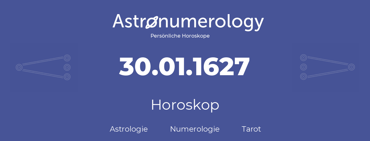 Horoskop für Geburtstag (geborener Tag): 30.01.1627 (der 30. Januar 1627)