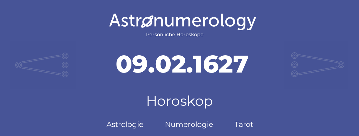 Horoskop für Geburtstag (geborener Tag): 09.02.1627 (der 9. Februar 1627)