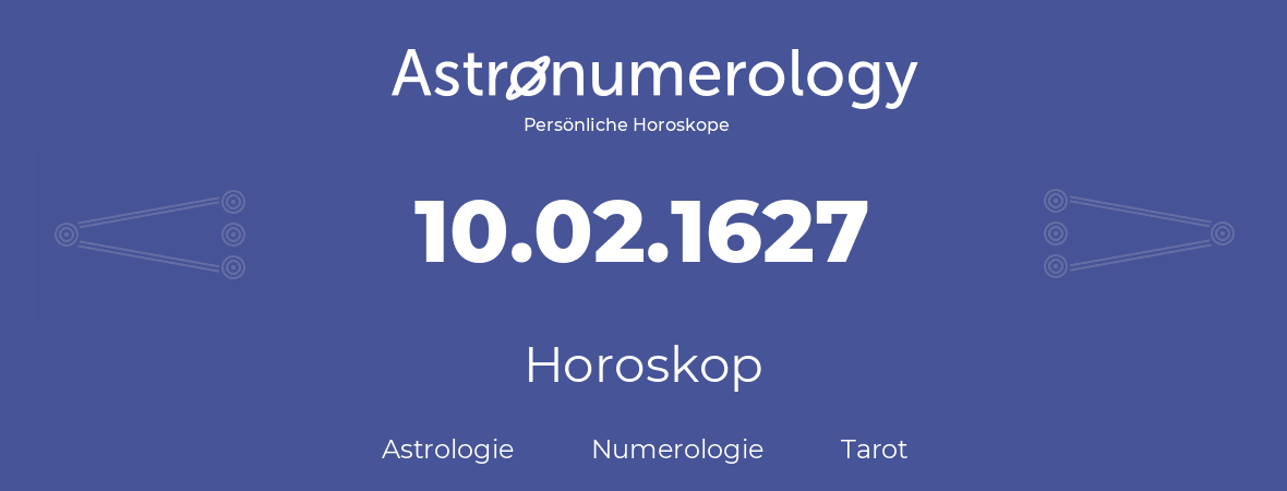Horoskop für Geburtstag (geborener Tag): 10.02.1627 (der 10. Februar 1627)