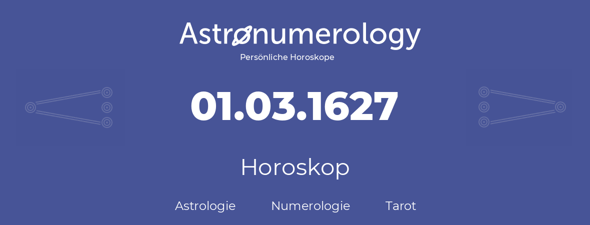 Horoskop für Geburtstag (geborener Tag): 01.03.1627 (der 1. Marz 1627)