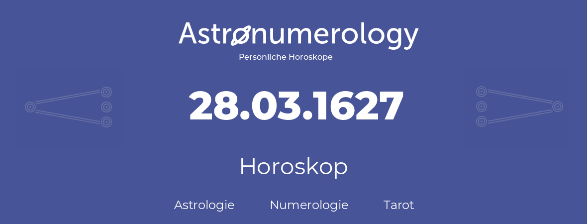 Horoskop für Geburtstag (geborener Tag): 28.03.1627 (der 28. Marz 1627)
