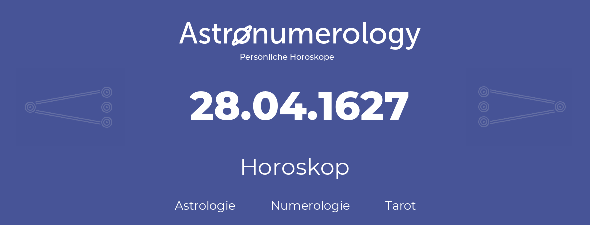 Horoskop für Geburtstag (geborener Tag): 28.04.1627 (der 28. April 1627)