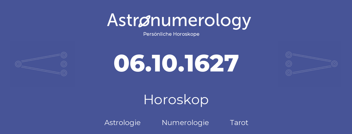 Horoskop für Geburtstag (geborener Tag): 06.10.1627 (der 06. Oktober 1627)