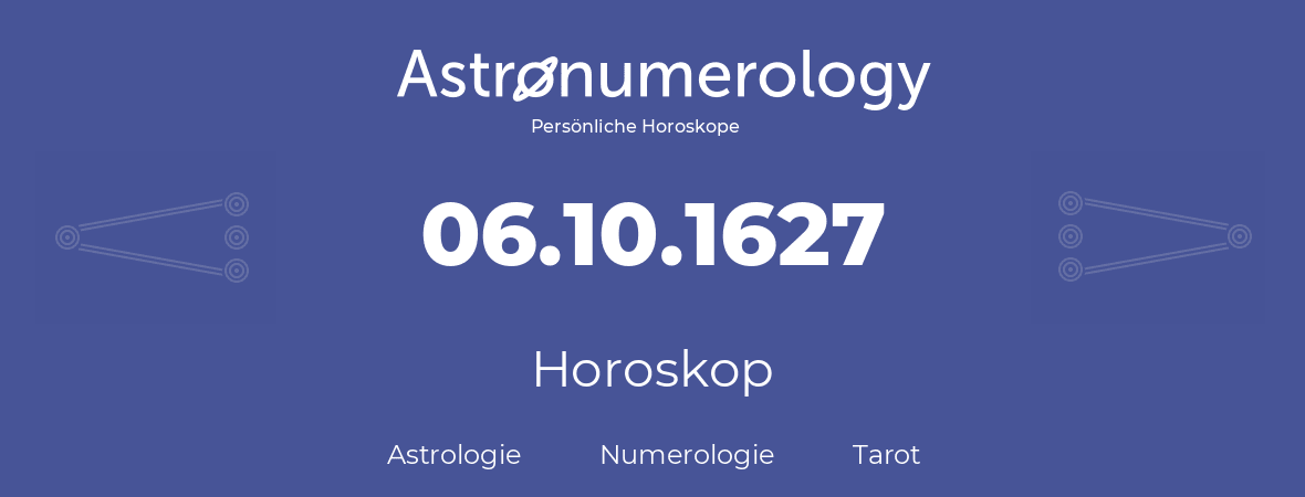 Horoskop für Geburtstag (geborener Tag): 06.10.1627 (der 6. Oktober 1627)