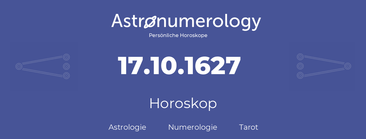 Horoskop für Geburtstag (geborener Tag): 17.10.1627 (der 17. Oktober 1627)