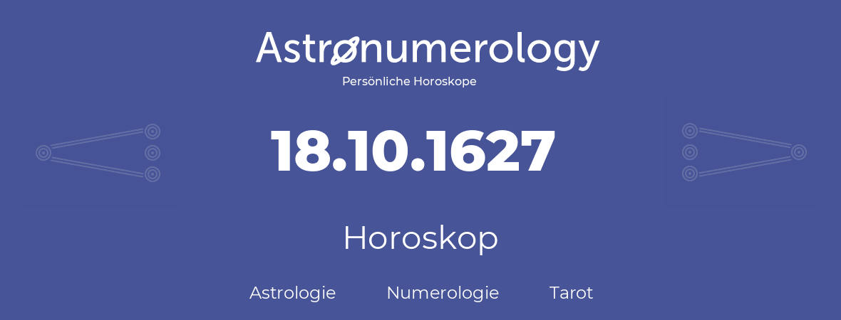 Horoskop für Geburtstag (geborener Tag): 18.10.1627 (der 18. Oktober 1627)