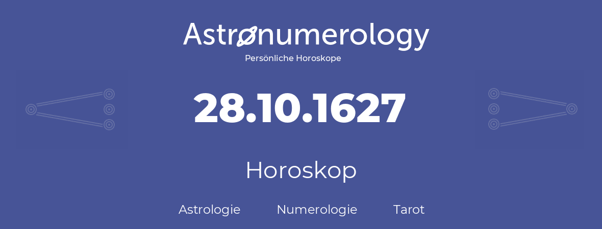 Horoskop für Geburtstag (geborener Tag): 28.10.1627 (der 28. Oktober 1627)