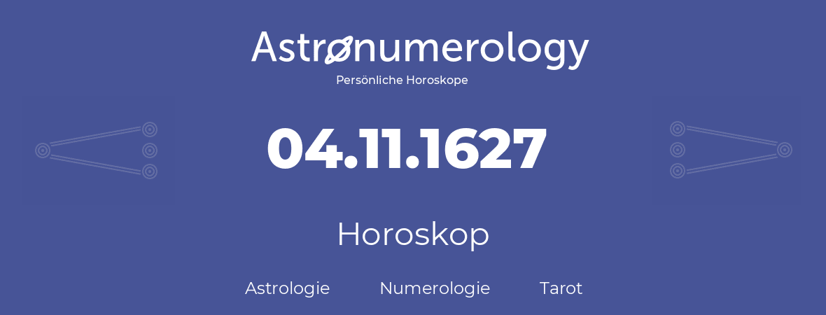 Horoskop für Geburtstag (geborener Tag): 04.11.1627 (der 4. November 1627)