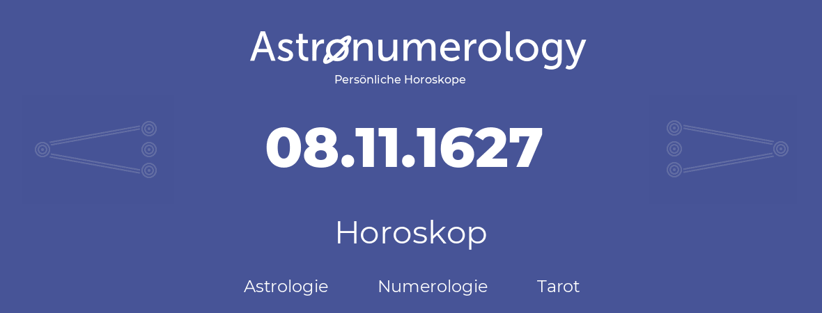 Horoskop für Geburtstag (geborener Tag): 08.11.1627 (der 8. November 1627)