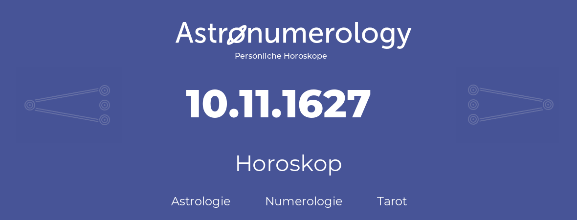 Horoskop für Geburtstag (geborener Tag): 10.11.1627 (der 10. November 1627)