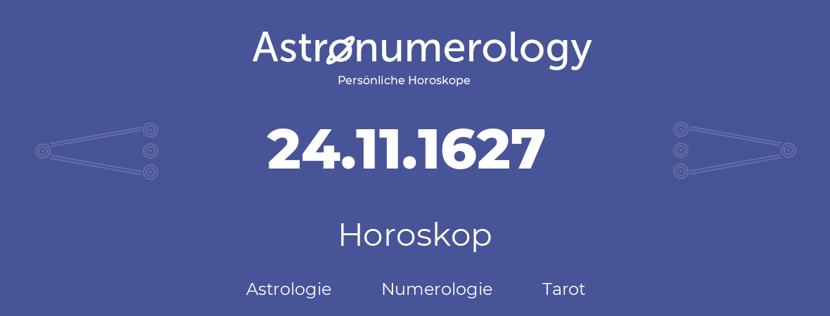 Horoskop für Geburtstag (geborener Tag): 24.11.1627 (der 24. November 1627)