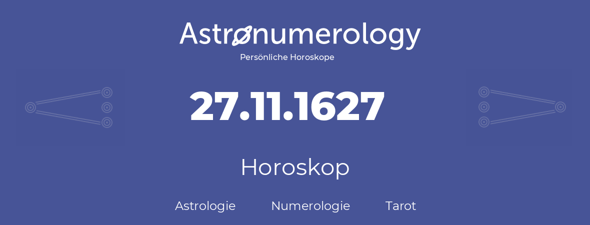 Horoskop für Geburtstag (geborener Tag): 27.11.1627 (der 27. November 1627)