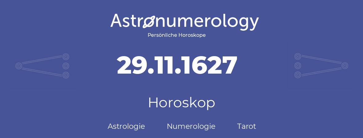 Horoskop für Geburtstag (geborener Tag): 29.11.1627 (der 29. November 1627)