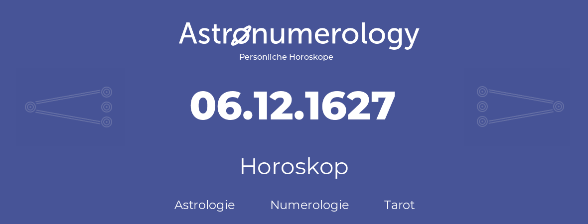 Horoskop für Geburtstag (geborener Tag): 06.12.1627 (der 06. Dezember 1627)