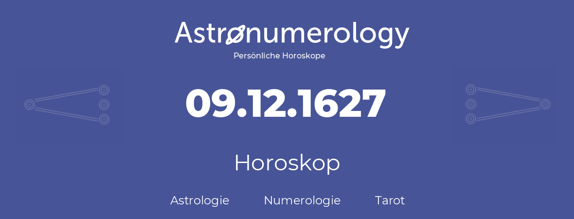 Horoskop für Geburtstag (geborener Tag): 09.12.1627 (der 09. Dezember 1627)