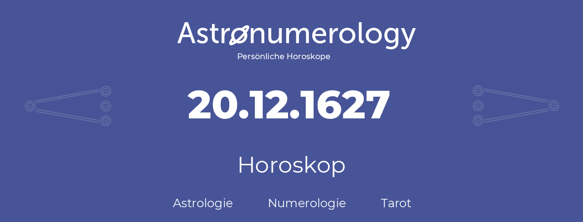 Horoskop für Geburtstag (geborener Tag): 20.12.1627 (der 20. Dezember 1627)