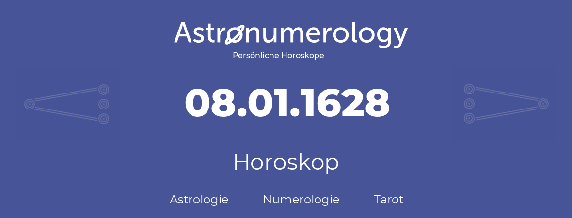Horoskop für Geburtstag (geborener Tag): 08.01.1628 (der 08. Januar 1628)