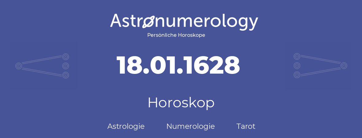 Horoskop für Geburtstag (geborener Tag): 18.01.1628 (der 18. Januar 1628)