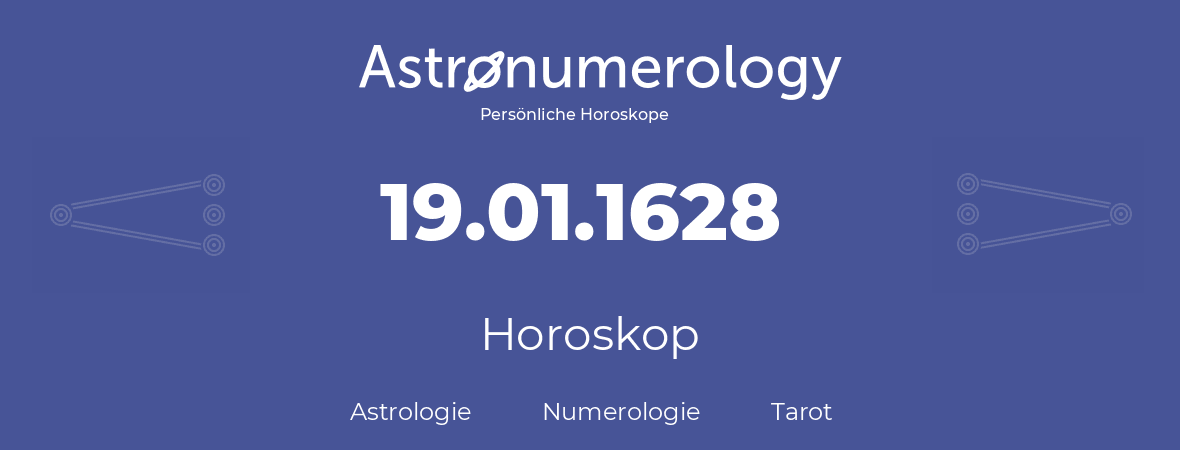 Horoskop für Geburtstag (geborener Tag): 19.01.1628 (der 19. Januar 1628)