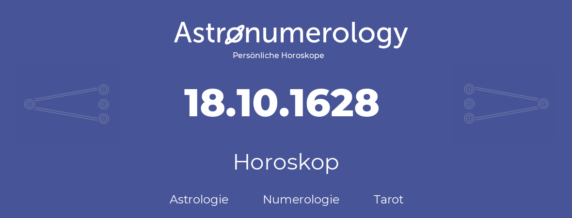 Horoskop für Geburtstag (geborener Tag): 18.10.1628 (der 18. Oktober 1628)