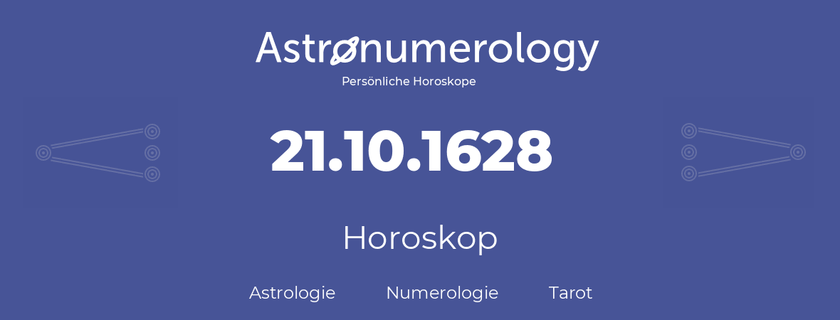 Horoskop für Geburtstag (geborener Tag): 21.10.1628 (der 21. Oktober 1628)