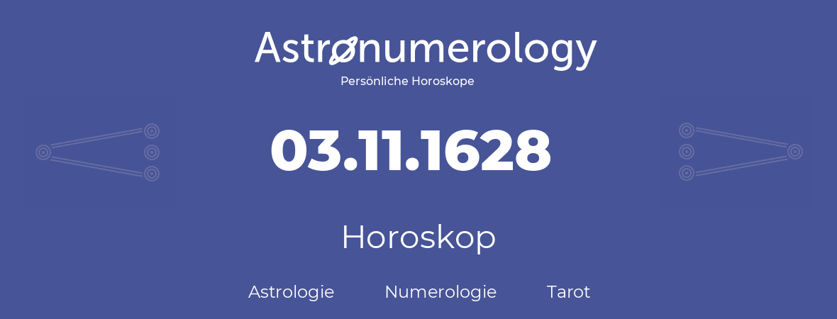 Horoskop für Geburtstag (geborener Tag): 03.11.1628 (der 3. November 1628)