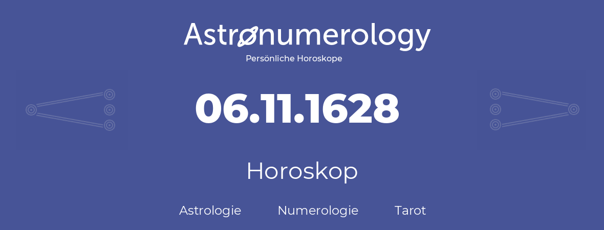 Horoskop für Geburtstag (geborener Tag): 06.11.1628 (der 6. November 1628)