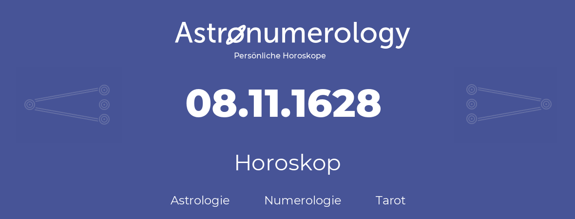 Horoskop für Geburtstag (geborener Tag): 08.11.1628 (der 08. November 1628)