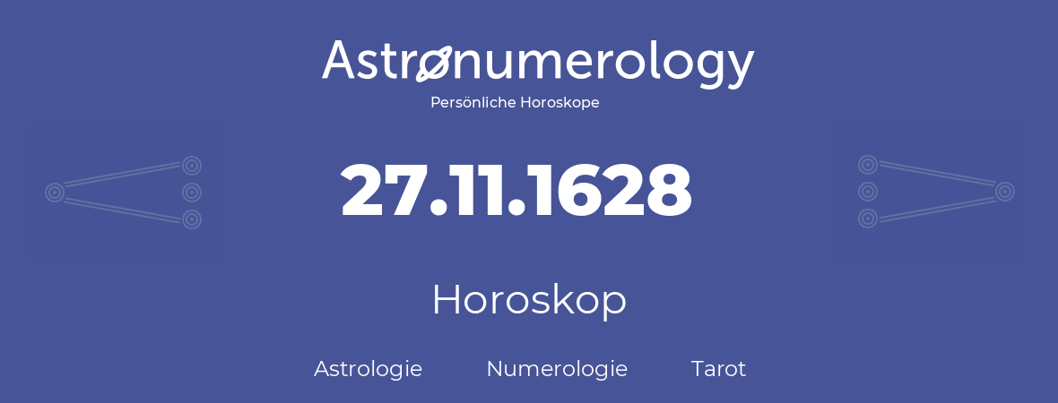 Horoskop für Geburtstag (geborener Tag): 27.11.1628 (der 27. November 1628)