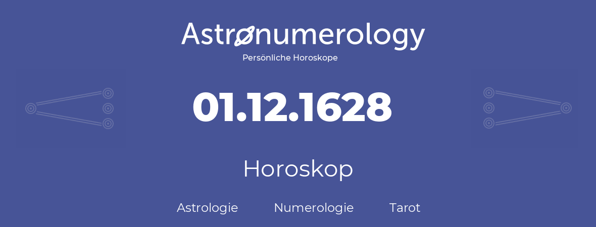 Horoskop für Geburtstag (geborener Tag): 01.12.1628 (der 01. Dezember 1628)