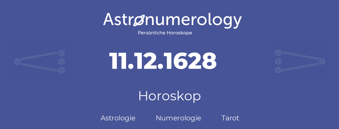 Horoskop für Geburtstag (geborener Tag): 11.12.1628 (der 11. Dezember 1628)