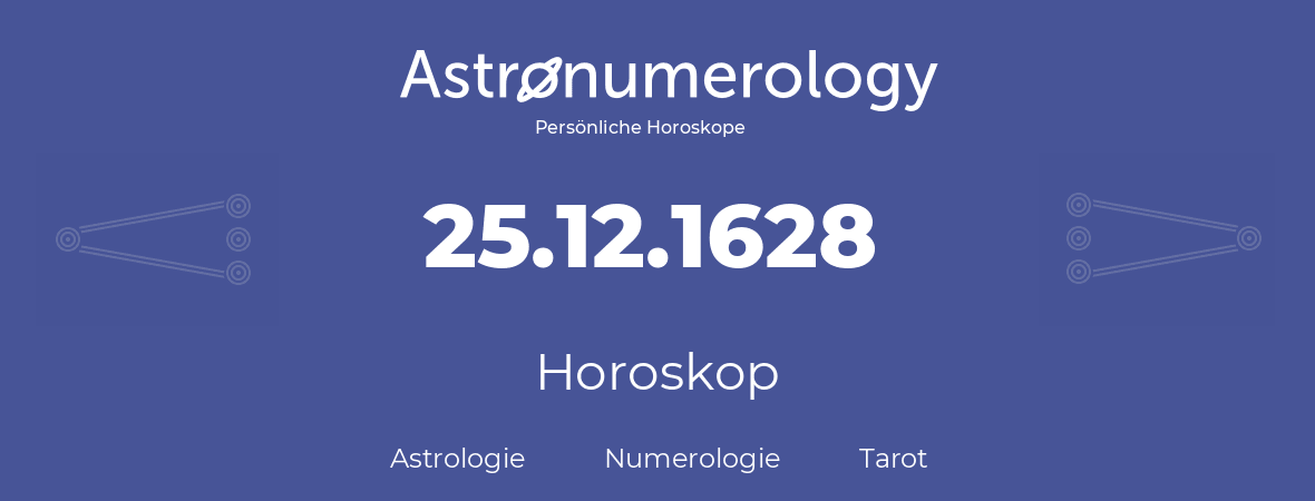 Horoskop für Geburtstag (geborener Tag): 25.12.1628 (der 25. Dezember 1628)