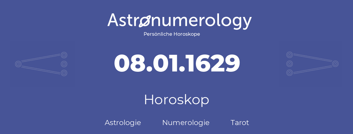 Horoskop für Geburtstag (geborener Tag): 08.01.1629 (der 8. Januar 1629)