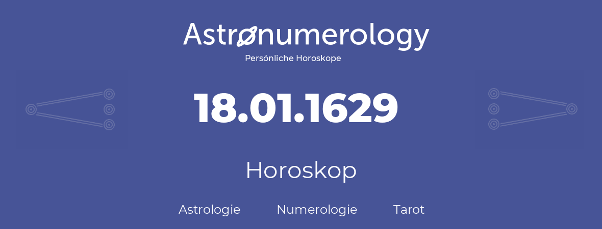 Horoskop für Geburtstag (geborener Tag): 18.01.1629 (der 18. Januar 1629)