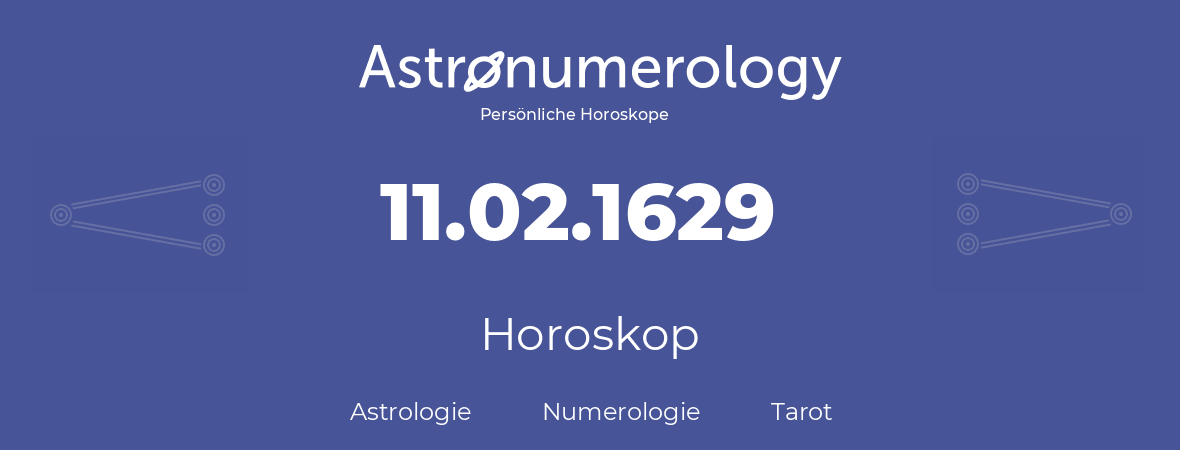 Horoskop für Geburtstag (geborener Tag): 11.02.1629 (der 11. Februar 1629)