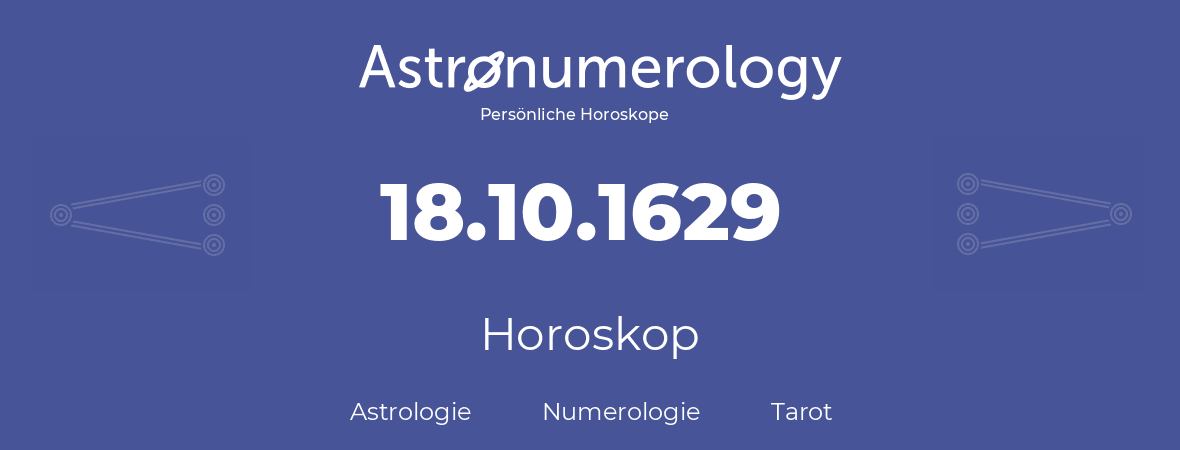 Horoskop für Geburtstag (geborener Tag): 18.10.1629 (der 18. Oktober 1629)